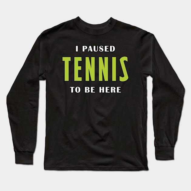 I paused tennis to be here Long Sleeve T-Shirt by Mamon